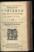 Henrich Ernstii Helmstadiensis variarum observationum libri duo. Ad Christianum Frisium Regis Daniæ Cancellarium.