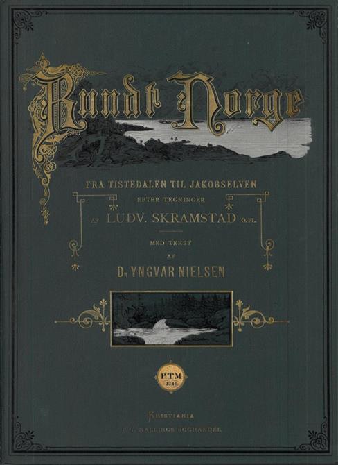 NIELSEN: Rundt Norge. Fra Tistedalen til Jakobselven. Efter tegninger af Ludvig Skramstad og flere andre kunstnere. Seksti illustrasjoner i træsnit. Med text af (...).