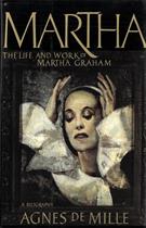 Agnes de Mille : Martha. The life and work of Martha Graham.