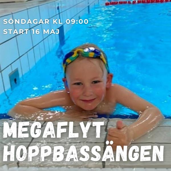 Megaflyt  Hoppbassängen sönd 9-9.45 5 tillf 16/5-20/6 ej 6/6