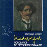 Kathinka Jenssen : Michaloff Wigdehl. Nordlands og Spitsbergens maler.