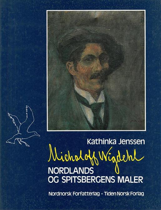 Kathinka Jenssen : Michaloff Wigdehl. Nordlands og Spitsbergens maler.