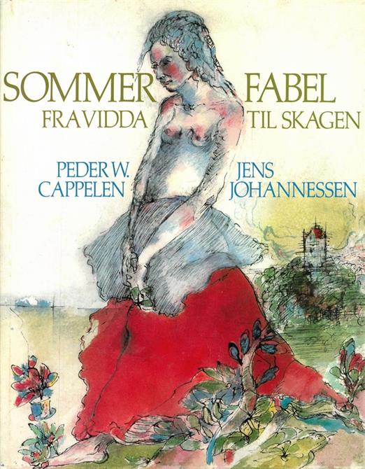 Peder W. Cappelen / Jens Johannessen : Sommerfabel. Fra vidda til Skagen.