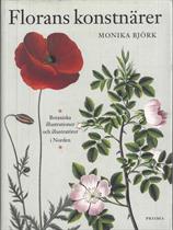 Monika BJÖRK : Florans konstnärer. Botaniska illustrationer och illustratörer i Norden.