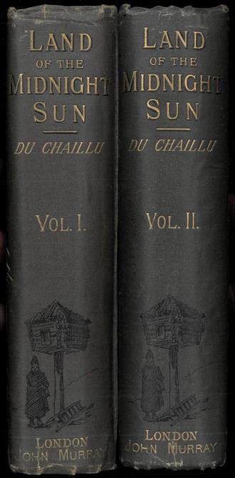 DU CHAILLU: The land of the midnight sun : Summer and Winter journeys through Sweden, Norway, Lapland, and Northern Finland. With descriptions of the inner life of the people, their manners and customs, the primitive antiquities, etc. In two volumes. With map and 235 illustrations.  I-II.