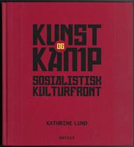 Kathrine Lund : Kunst og kamp. Sosialistisk kulturfront.