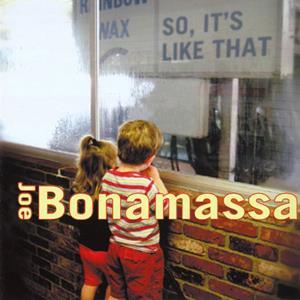 BONAMASSA JOE: SO, IT'S LIKE THAT