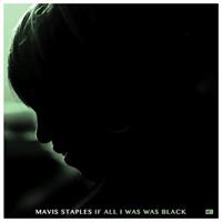 STAPLES MAVIS: IF ALL I WAS WAS BLACK