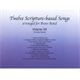 TWELVE SCRIPTURE-BASED SONGS - VOL XII