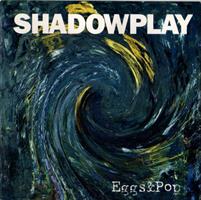 SHADOWPLAY: EGGS & POP-KÄYTETTY CD (H)