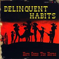 DELINQUENT HABITS: HERE COME THE HORNS 2LP