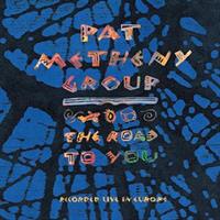 METHENY PAT GROUP: THE ROAD TO YOU