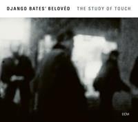 DJANGO BATES' BELOVÈD: THE STUDY OF TOUCH (FG)