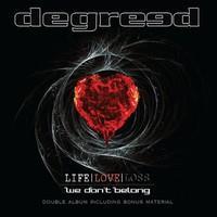 DEGREED: LIFE LOVE LOSS/WE DON'T BELONG 2CD