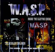 W.A.S.P.: INSIDE THE ELECTRIC CIRCUS/THE HEADLESS CHILDREN 2CD