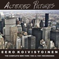 KOIVISTOINEN EERO: ALTERED PICTURES-THE COMPLETE NEW YORK 1983 & 1991 RECORDINGS 3CD