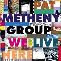 METHENY PAT GROUP: WE LIVE HERE