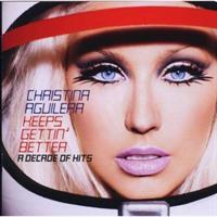 AGUILERA CHRISTINA: KEEPS GETTIN' BETTER-A DECADE OF HITS