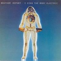 WEATHER REPORT: I SING THE BODY ELECTRIC