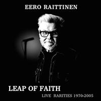 RAITTINEN EERO: LEAP OF FAITH-LIVE RARITIES 1970-2005 2LP