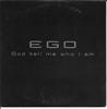 EGO - God Tell Me Who I Am