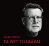 Wiehe Mikael -Ta Det Tillbaka!