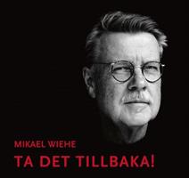Wiehe Mikael -Ta Det Tillbaka!