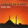 3 Drives On A Vinyl - Turkey 2000