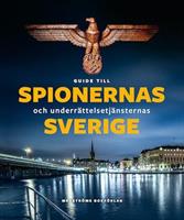 Guide till spionernas och underrättelsetjänsternas Sverige