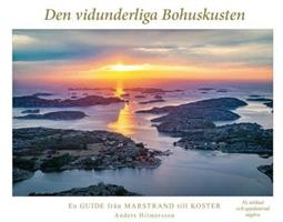 Den vidunderliga Bohuskusten : en guide från Marstrand till