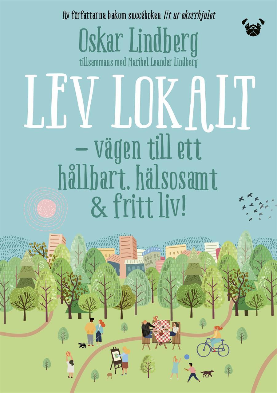 Lev Lokalt: Vägen till ett hållbart, hälsosamt & fritt liv