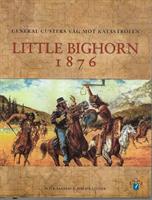 Little Bighorn 1876 : general Custers väg mot.katastrofen