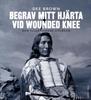 Begrav mitt hjärta vid Wounded Knee : erövringen av Vilda Vä