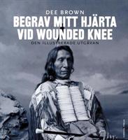 Begrav mitt hjärta vid Wounded Knee : erövringen av Vilda Vä