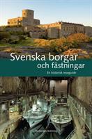 Svenska borgar och fästningar : En historisk reseguide