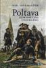Poltava : Karl XII:s karoliner och stormaktens undergång