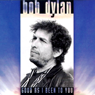 Bob Dylan-Good as i been to you