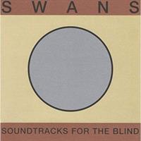 Swans– Soundtracks For The Blind(LTD)