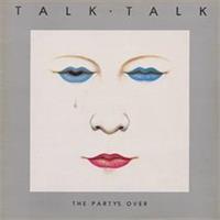 Talk Talk-The Partys Over(LTD)