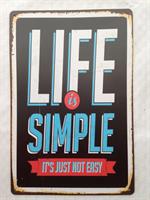 Plåtskylt"Life is simple its ...."