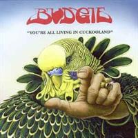 BUDGIE-You're All Living In Cuckooland