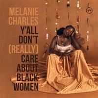 Melanie Charles-YALL DONT (REALLY) CARE ABOUT BLACK WOMEN