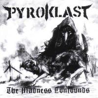Pyroklast‎– The Madness Confounds)LTD)