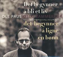 Ole Paus-DET BEGYNNER Å BLI ET LIV...