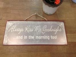 Always kiss me goodnight.. and in the morning too!