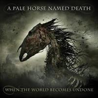 A PALE HORSE NAMED DEATH-When the World Becomes Un