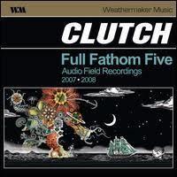 Clutch-Full Fathom Five Audio Field Recording 2007