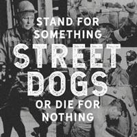 STREET DOGS-Stand For Something or Die For Nothing