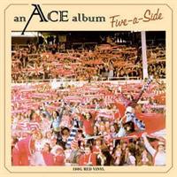 Ace– Five-A-Side (LTD)