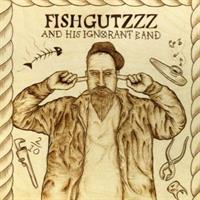 Fishgutzzz-Fishgutzzz And His Ignorant Band